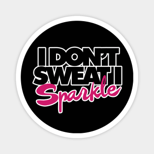 I don't sweat I sparkle Magnet